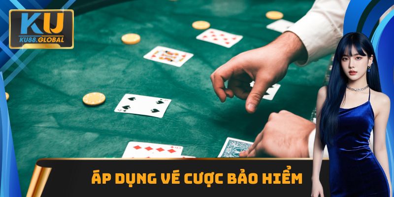 Áp dụng vé cược bảo hiểm, chiến lược Blackjack hiệu quả