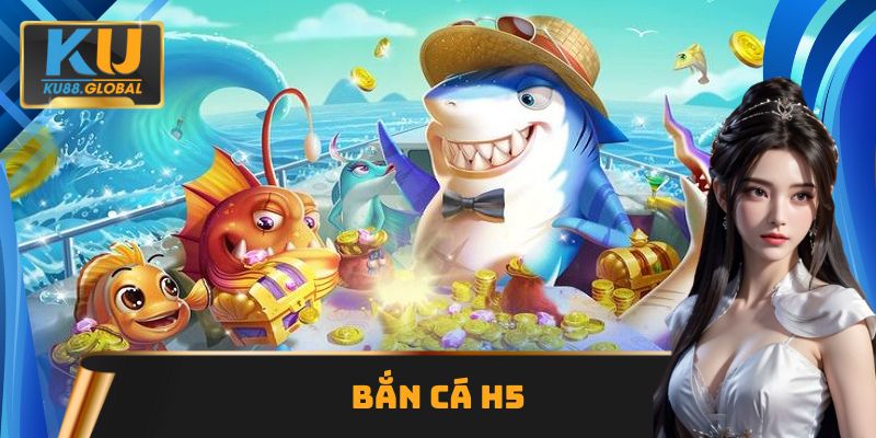 Bắn cá H5