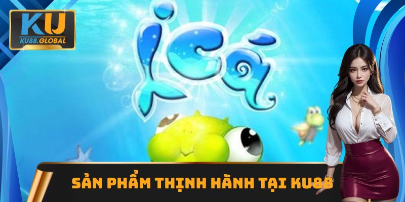 Bắn cá icá là game thịnh hành trên nhà cái