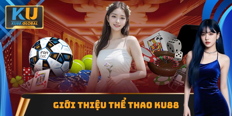 Giới thiệu sân chơi cá cược thể thao nổi tiếng tại Ku88