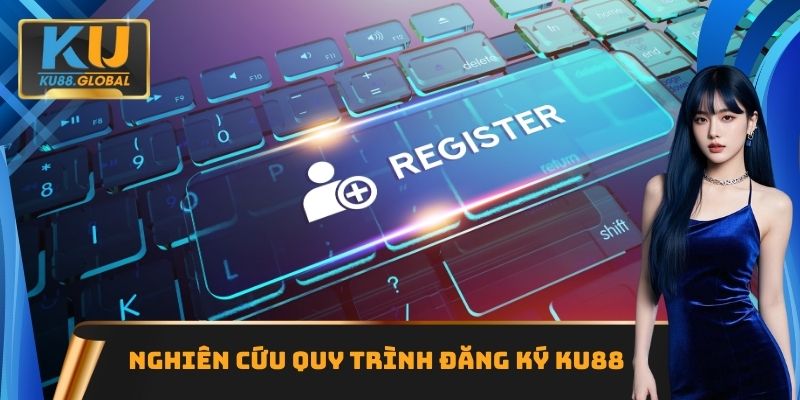 Nghiên cứu quy trình đăng ký Ku88