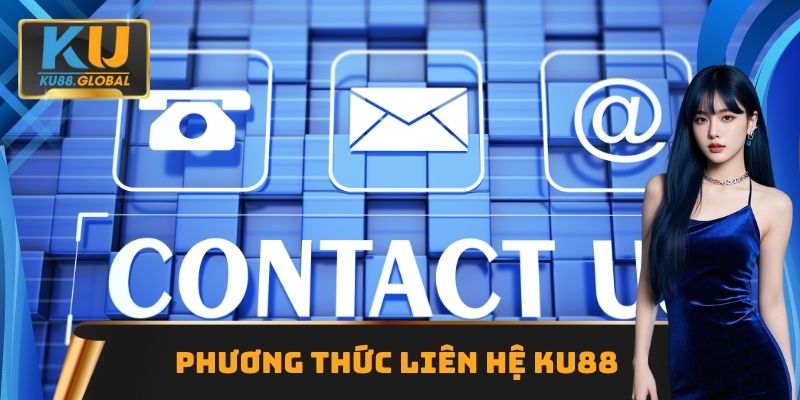 Phương thức liên hệ Ku88 sử dụng phổ biến