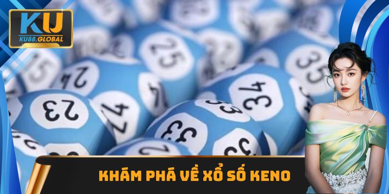 Thông tin cơ bản về Xổ số Keno Ku88